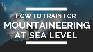 How to train for mountaineering when you live at sea level (or below)