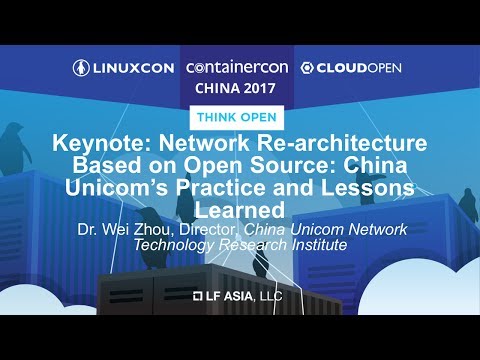 Keynote: Network Re-architecture Based on Open Source: China Unicom’s Practice and Lessons Learned