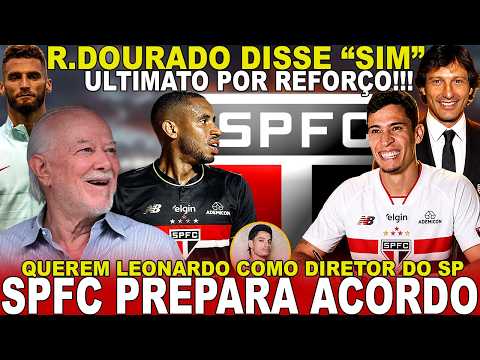 SAIU AGORA!!! SPFC PREPARA ACORDO! RODRIGO DOURADO ACEITOU | LEONARDO NOVO DIRETOR? | REFORÇO HOJE