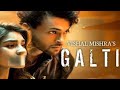 Galti | Vishal Mishra | Aayush Sharma, Yukti Thareja | Kaushal K | Arvvindr S Khaira | Raj Jaiswal