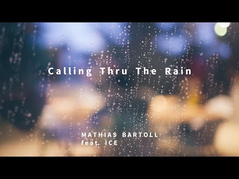 Mathias Bartoll (feat. Ice) - Calling Thru The Rain