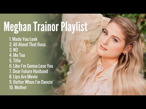 Meghan Trainor Playlist - Songs Make Your Mood Better