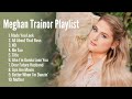 Meghan Trainor Playlist Songs Make Your Mood Better