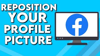 How To Reposition Your Profile Picture on Facebook PC