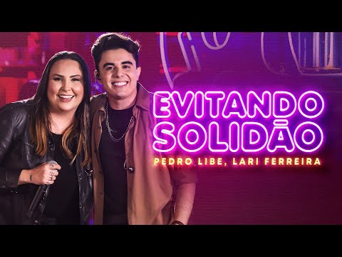 Pedro Libe, Lari Ferreira - Evitando Solidão