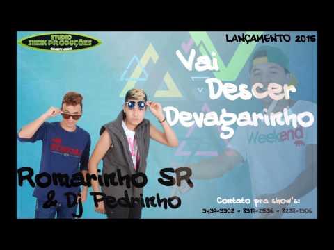 Romarinho Sr ( Vai descer Devagarinho) Lançamento 2015