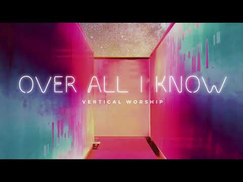 Vertical Worship - Over All I Know (Audio)