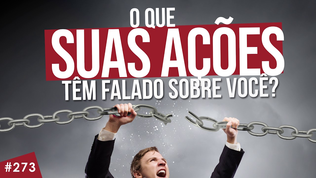 O que suas ações têm falado sobre você?