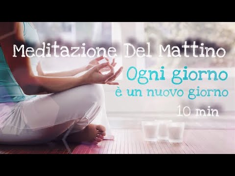 Ogni giorno è un nuovo giorno - Meditazione Del Mattino