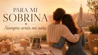 Feliz Cumpleaños, Sobrina Querida | Siempre Serás Mi Niña