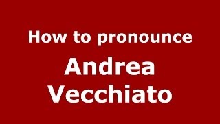 How to pronounce Andrea Vecchiato