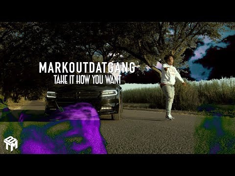 MarkOutDatGang - Take It How You Want (Official Music Video)