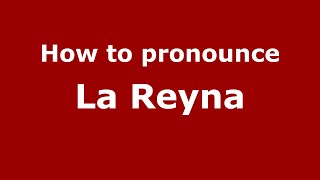 How to pronounce La Reyna