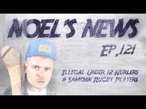 Noel's News Ep.121 - Illegal Under 12 Hurlers & Samoan Rugby Players
