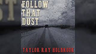 Follow That Dust - Taylor Ray Holbrook