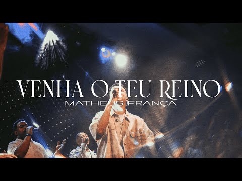 Venha O Teu Reino - Matheus França