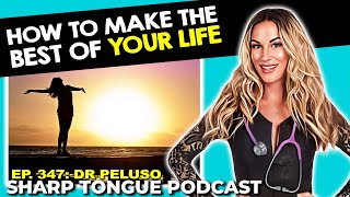How To Make The Best Of Your Life | Dr. Peluso | Sharp Tongue Podcast Ep 347