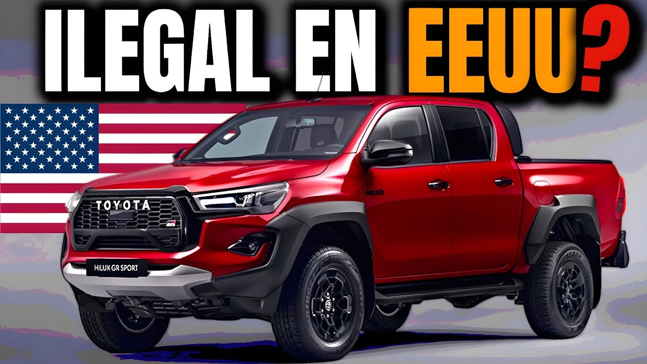 "¿Por Qué es Ilegal la Toyota Hilux en Estados Unidos?"