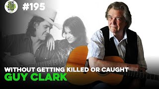 Without Getting Killed or Caught: The Story of Guy Clark, Susanna Clark and Townes Van Zandt