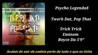 Trick Trick ft Eminem &amp; Royce Da 5’9” - Twerk Dat Pop That (Legendado)