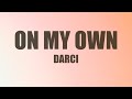 Darci On My Own Lyrics No Rush You Just Take Your Time