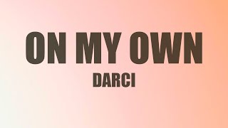 Darci - On My Own (Lyrics) | No rush you just take your time