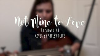 Not Mine to Love || Slow Club cover