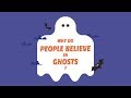 Why do people believe in ghosts?