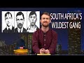 South Africa S Most Infamous Criminal Gang And Their Demise The Dan Corder Show