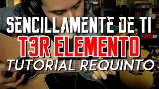 Sencillamente de Ti - T3r Elemento - Tutorial - REQUINTO - Como tocar en Guitarra