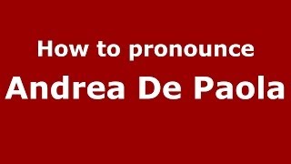 How to pronounce Andrea De Paola