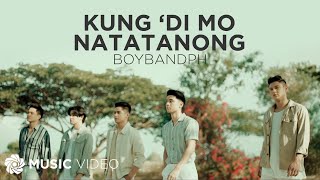 Kung &#39;Di Mo Natatanong - BoybandPH (Music Video)