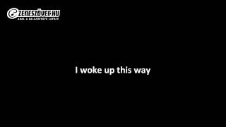 Antal Timi - Woke up this way (dalszöveg - lyrics video)