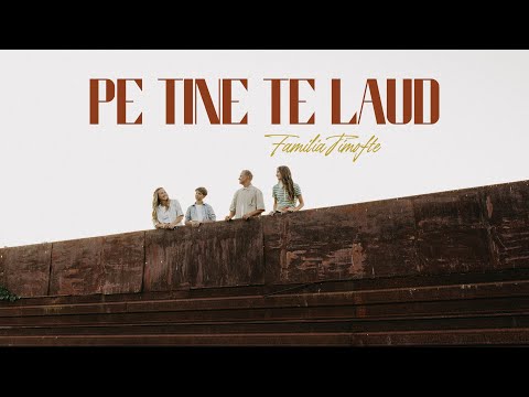 Pe Tine te laud -  Familia Timofte [Official video]