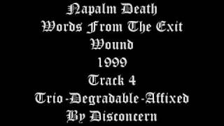 Napalm Death - Words From The Exit Wound - 1999 -  Track 4 - Trio-Degradable-Affixed By Disconcern