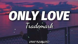 Download lagu Trademark - Only Love (Lyrics)🎶 mp3 Download lagu Trademark - Only Love (Lyrics)🎶 mp3