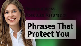Reasonable vs Absolute Assurance: Phrases That Protect You