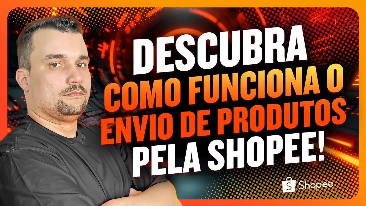 Descubra Como Funciona o Envio de Produtos pela Shopee!