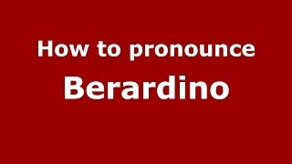 How to pronounce Berardino