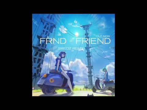 FRND - Friend (Swedz Remix) OUT NOW!
