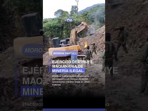 🪖 #MoronaSantiago: Ejército destruye maquinaria destinada a la minería ilegal en Limón Indanza.