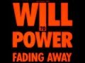Will To Power - Fading Away 