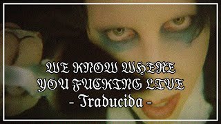 Marilyn Manson - WE KNOW WHERE YOU FUCKING LIVE //TRADUCIDA//