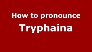 How to pronounce Tryphaina