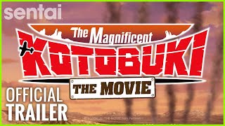 The Magnificent KOTOBUKI: The Movie | Sentai Filmworks Official Trailer
