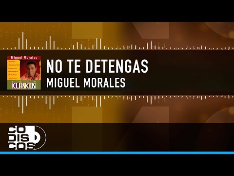 No Te Detengas, Miguel Morales - Vídeo Letra