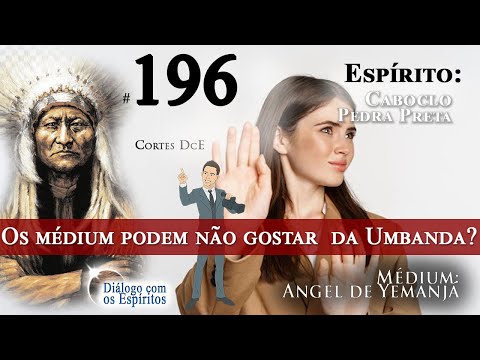 Cortes DcE #196 *Os médium podem não gostar  da Umbanda?*