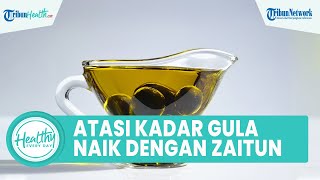 Atasi Kadar Gula Darah Naik dengan Minyak Zaitun, Berikut Sederet Manfaat untuk Kesehatan