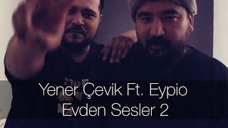 Yener Çevik Ft. Eypio - Evden Sesler 2