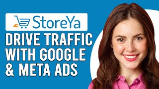 How To Drive Traffic With Google & Meta Ads To Your Online Store(How To Use StoreYa Traffic Booster)